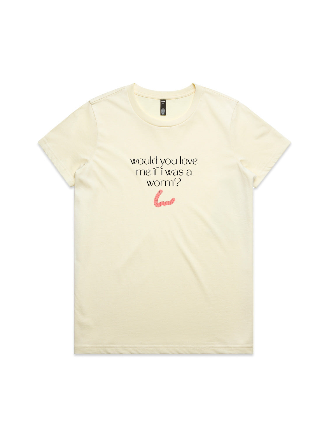 Would You Love Me If I Was A Worm? - Womens Premium T-Shirt