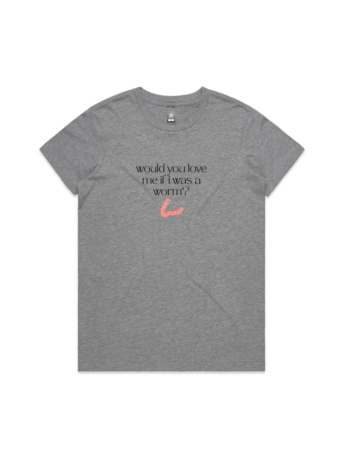 Would You Love Me If I Was A Worm? - Womens Premium T-Shirt