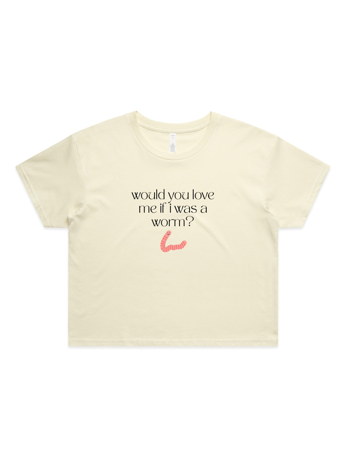 Would You Love Me If I Was A Worm? - Womens Premium Crop Top