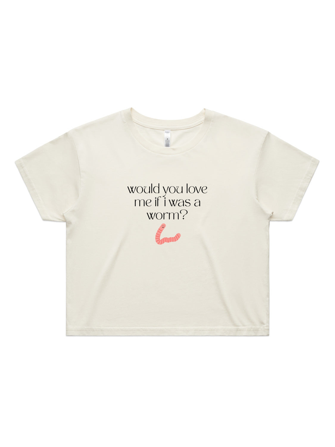 Would You Love Me If I Was A Worm? - Womens Premium Crop Top