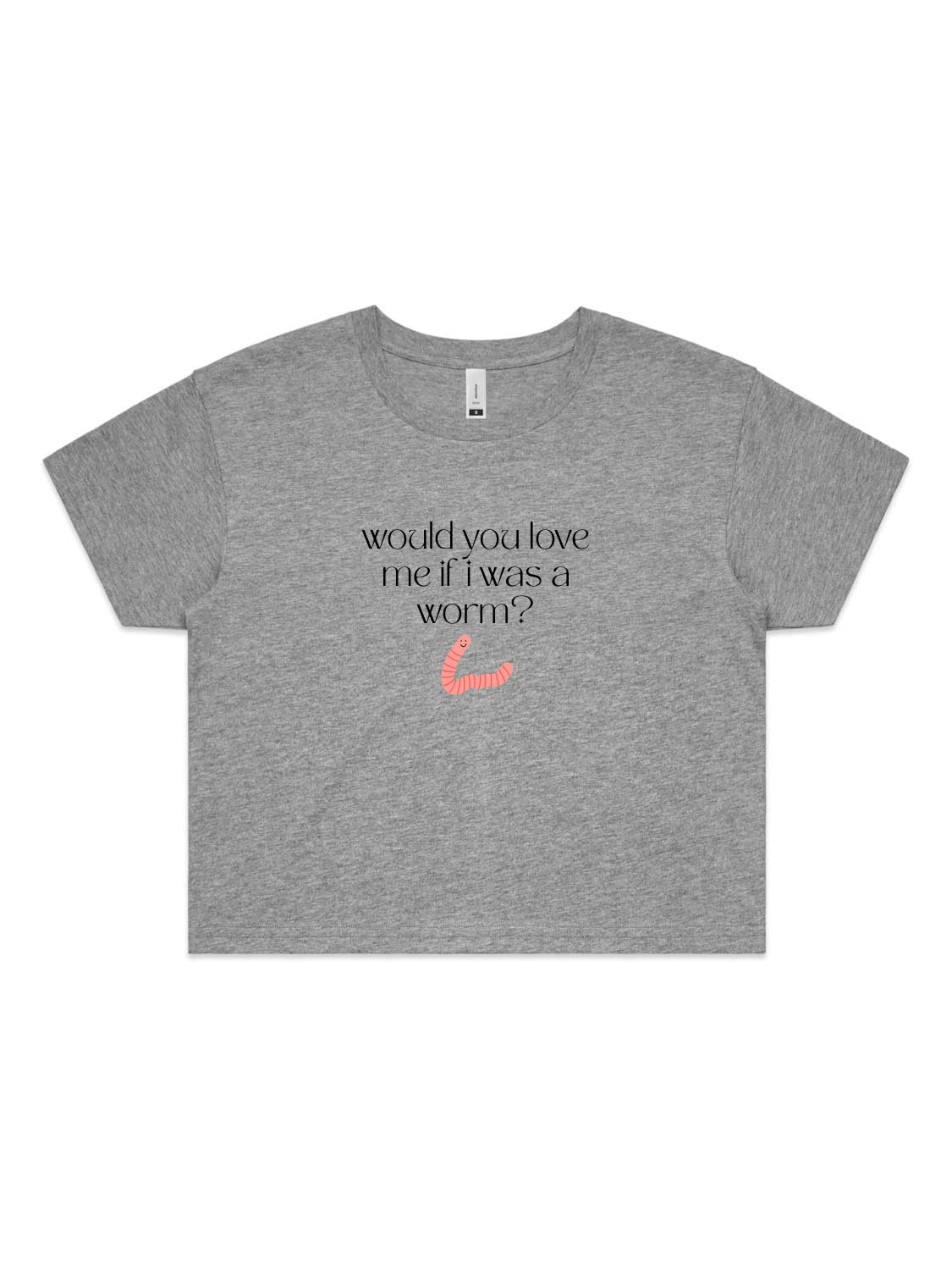 Would You Love Me If I Was A Worm? - Womens Premium Crop Top