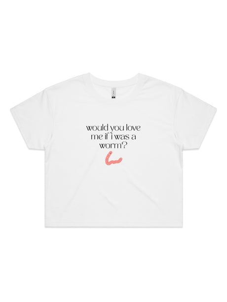 Would You Love Me If I Was A Worm? - Womens Premium Crop Top