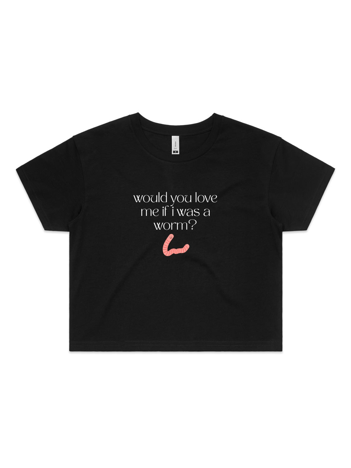 Would You Love Me If I Was A Worm? - Womens Premium Crop Top