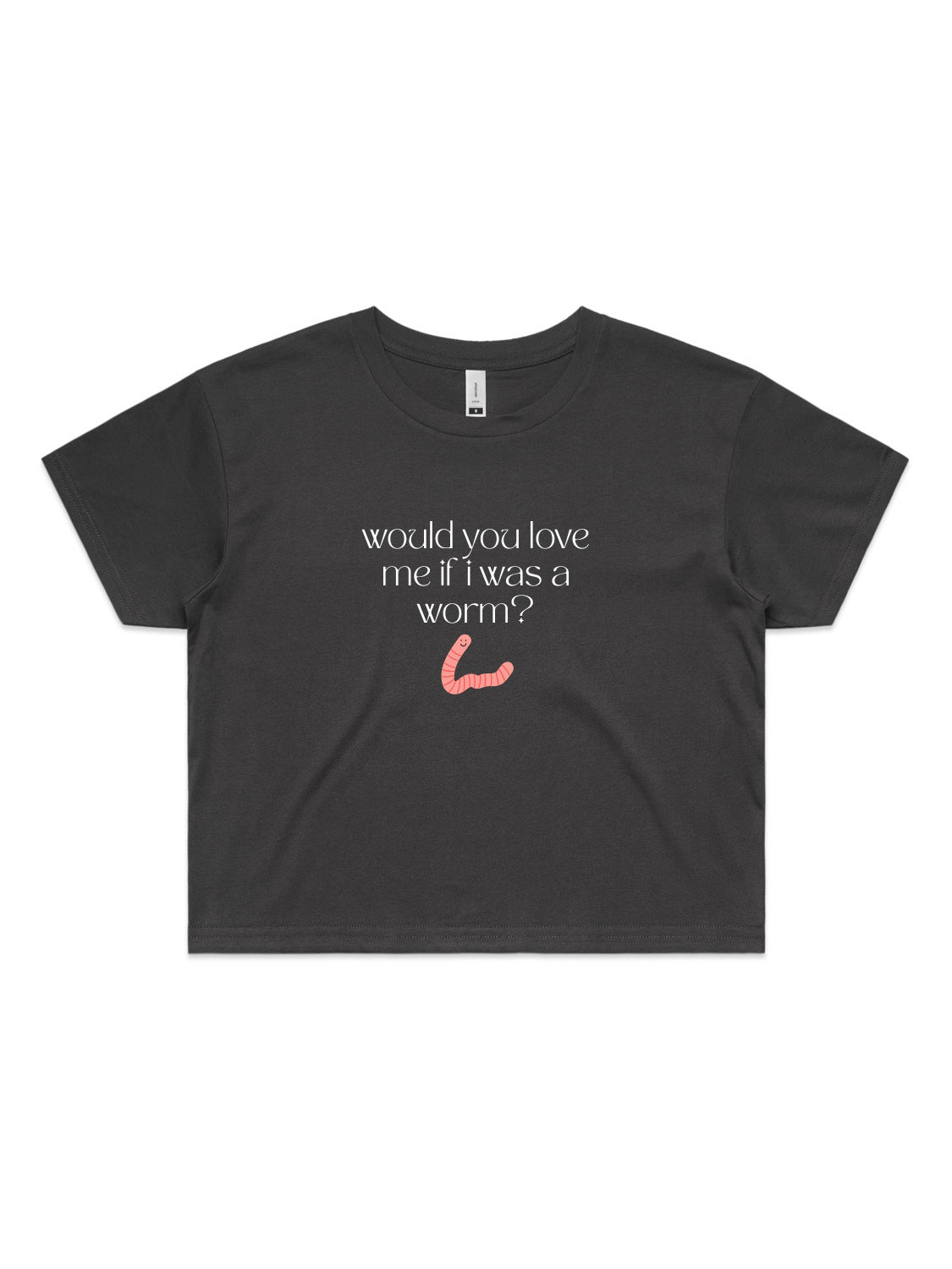 Would You Love Me If I Was A Worm? - Womens Premium Crop Top