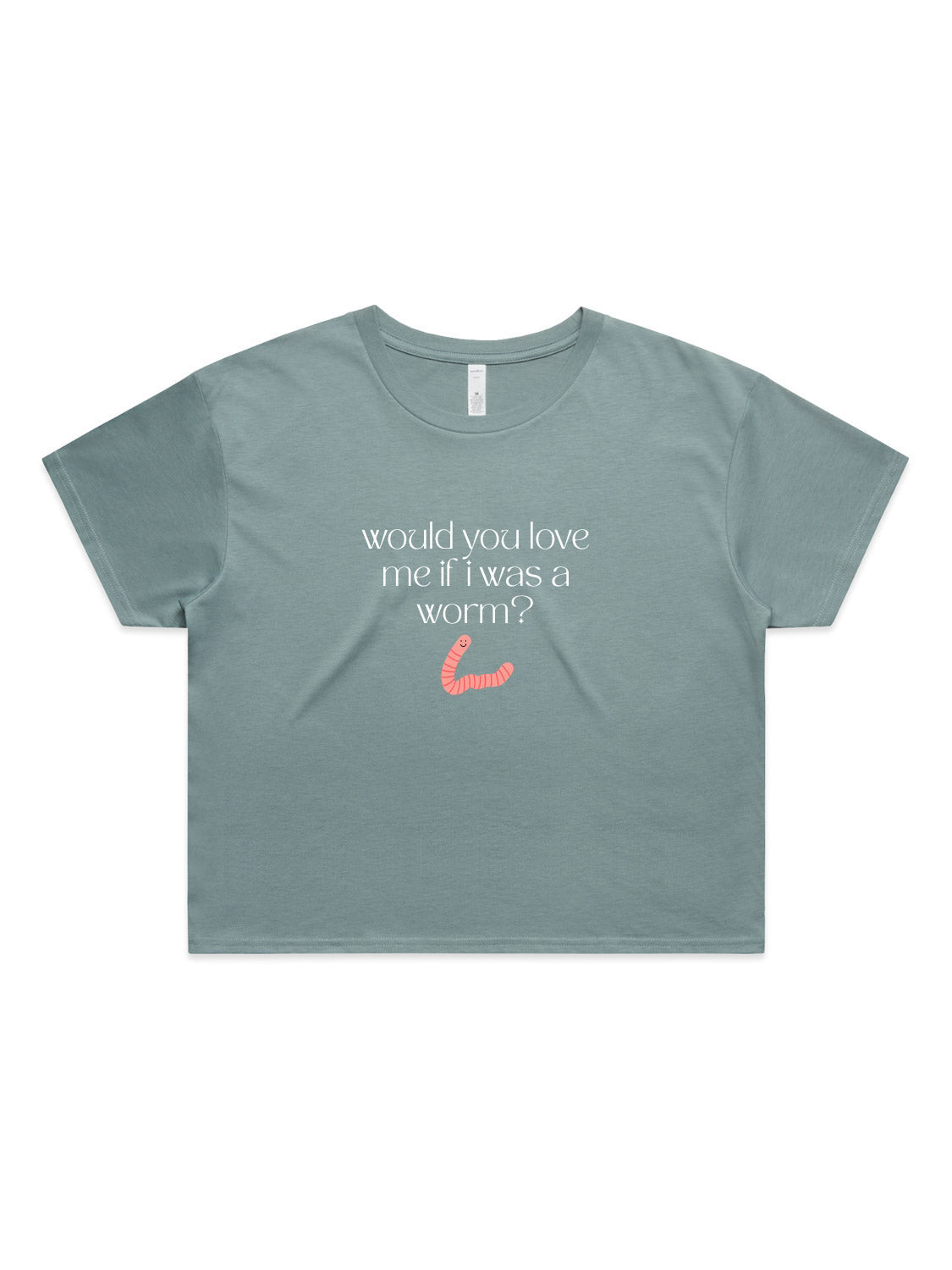 Would You Love Me If I Was A Worm? - Womens Premium Crop Top