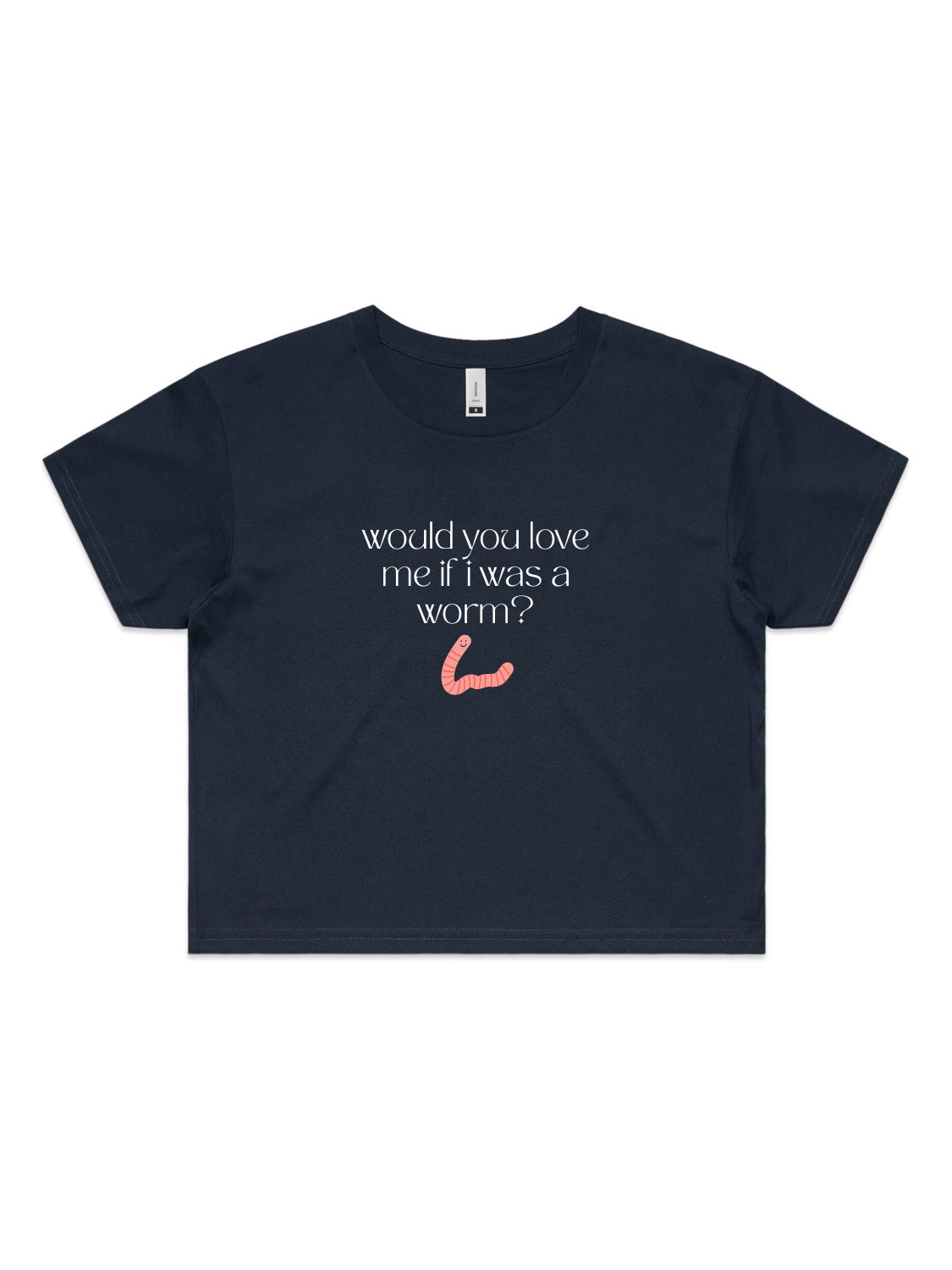 Would You Love Me If I Was A Worm? - Womens Premium Crop Top