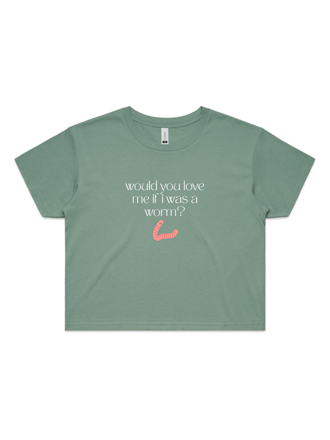 Would You Love Me If I Was A Worm? - Womens Premium Crop Top