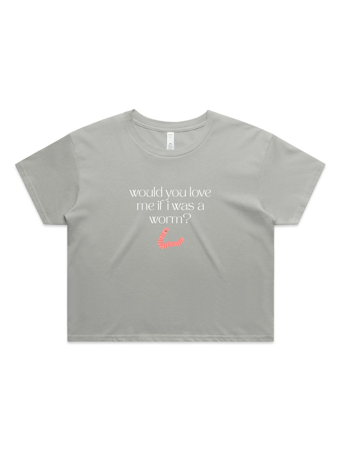 Would You Love Me If I Was A Worm? - Womens Premium Crop Top