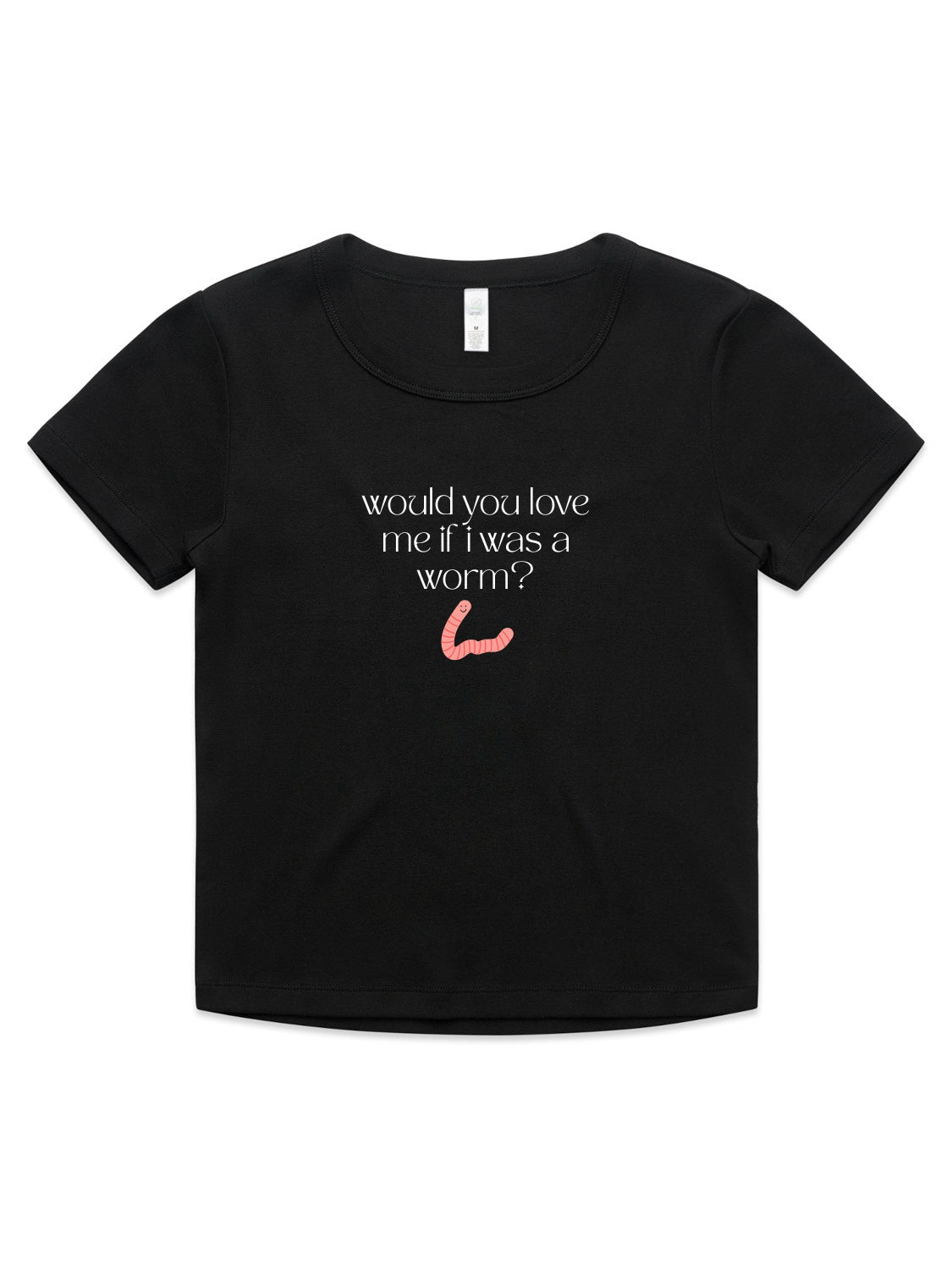 Would You Love Me If I Was A Worm? - Womens Organic Rib Baby Tee