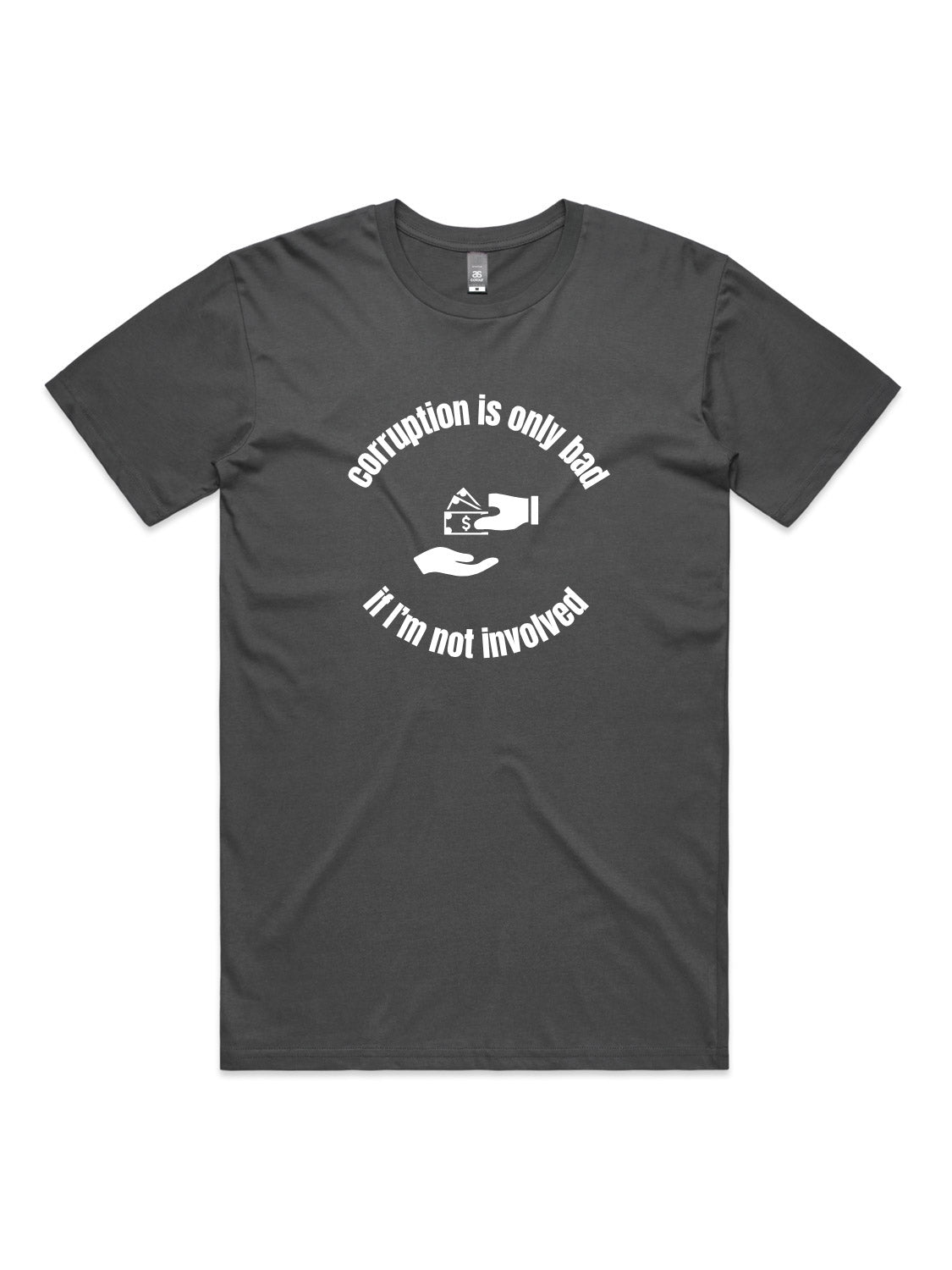 Corruption Is Only Bad, If I'm Not Involved - Unisex Premium T-Shirt