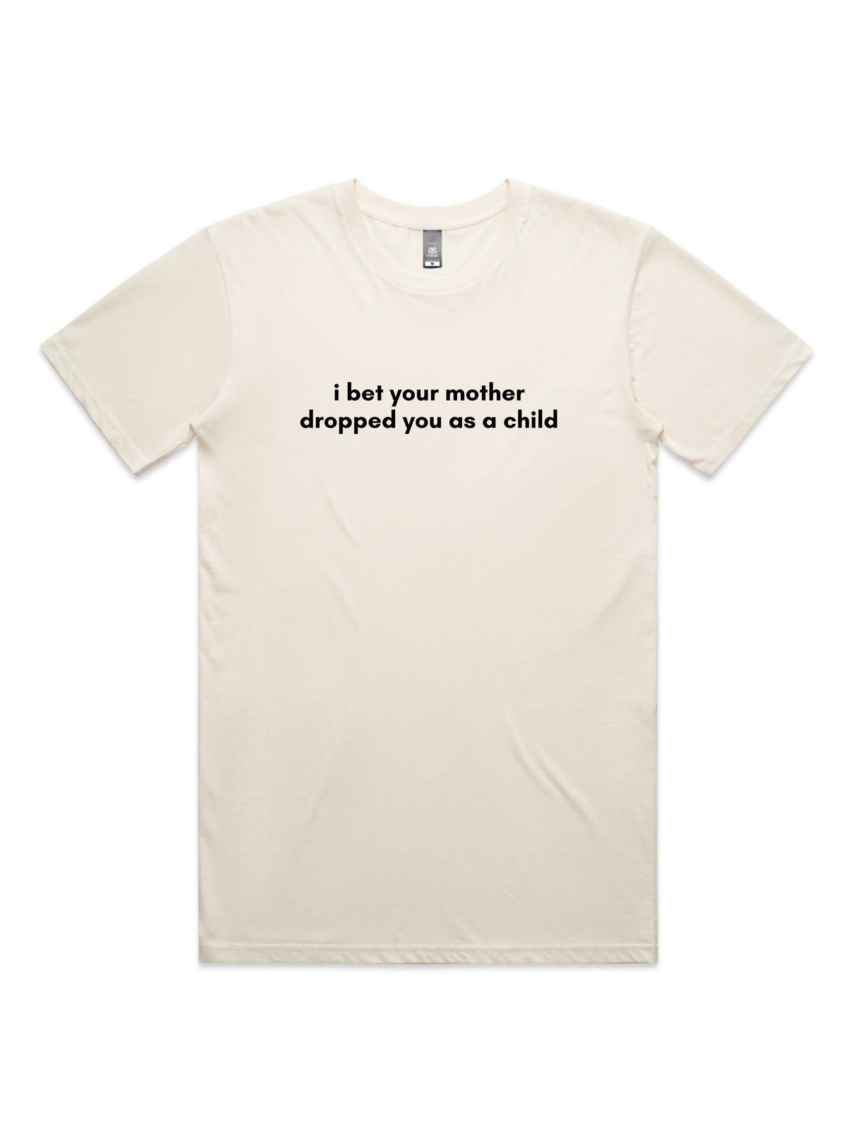 I Bet Your Mother Dropped You As a Child - Unisex Premium T-Shirt