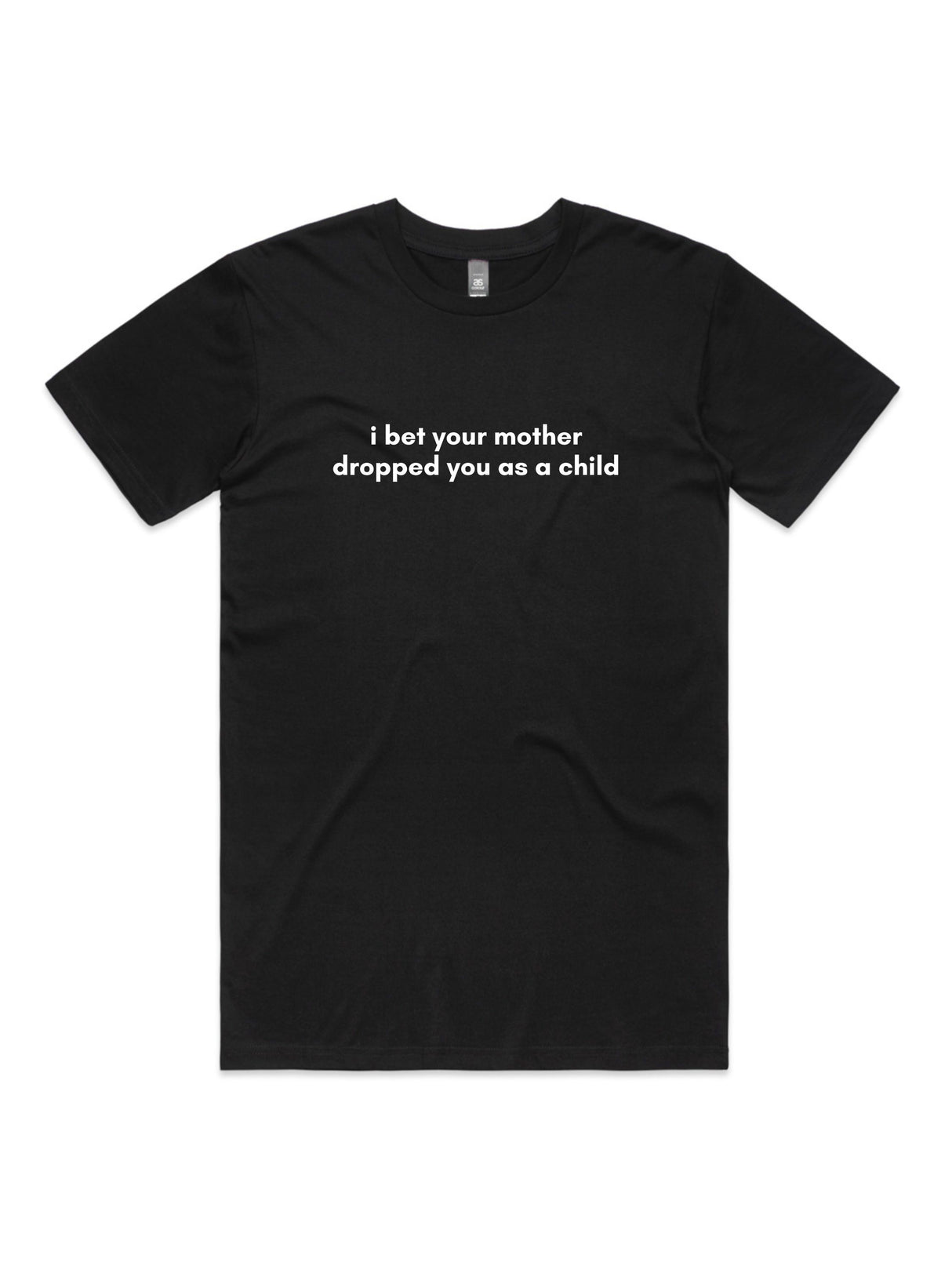 I Bet Your Mother Dropped You As a Child - Unisex Premium T-Shirt