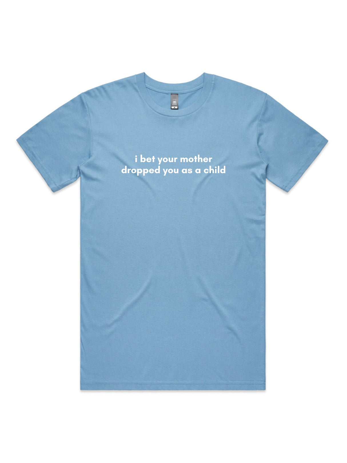 I Bet Your Mother Dropped You As a Child - Unisex Premium T-Shirt