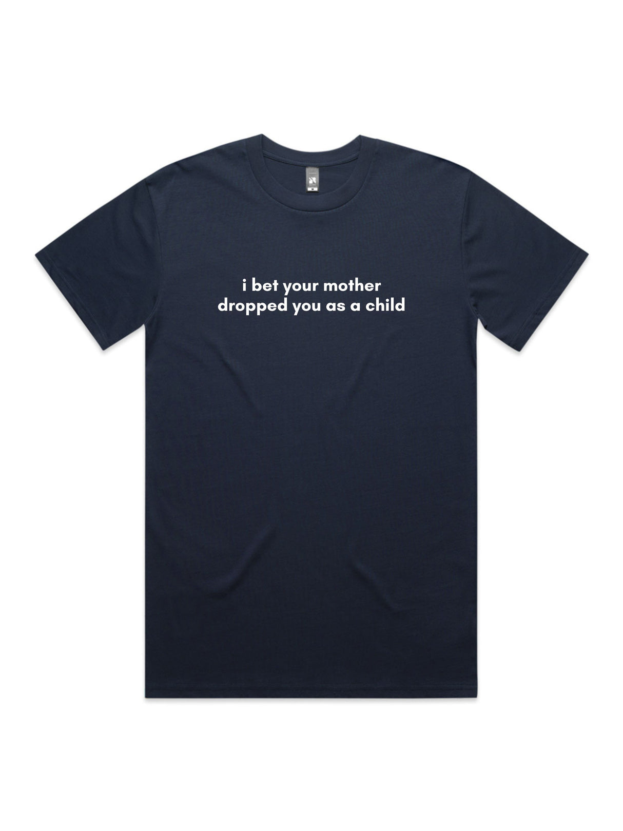 I Bet Your Mother Dropped You As a Child - Unisex Premium T-Shirt