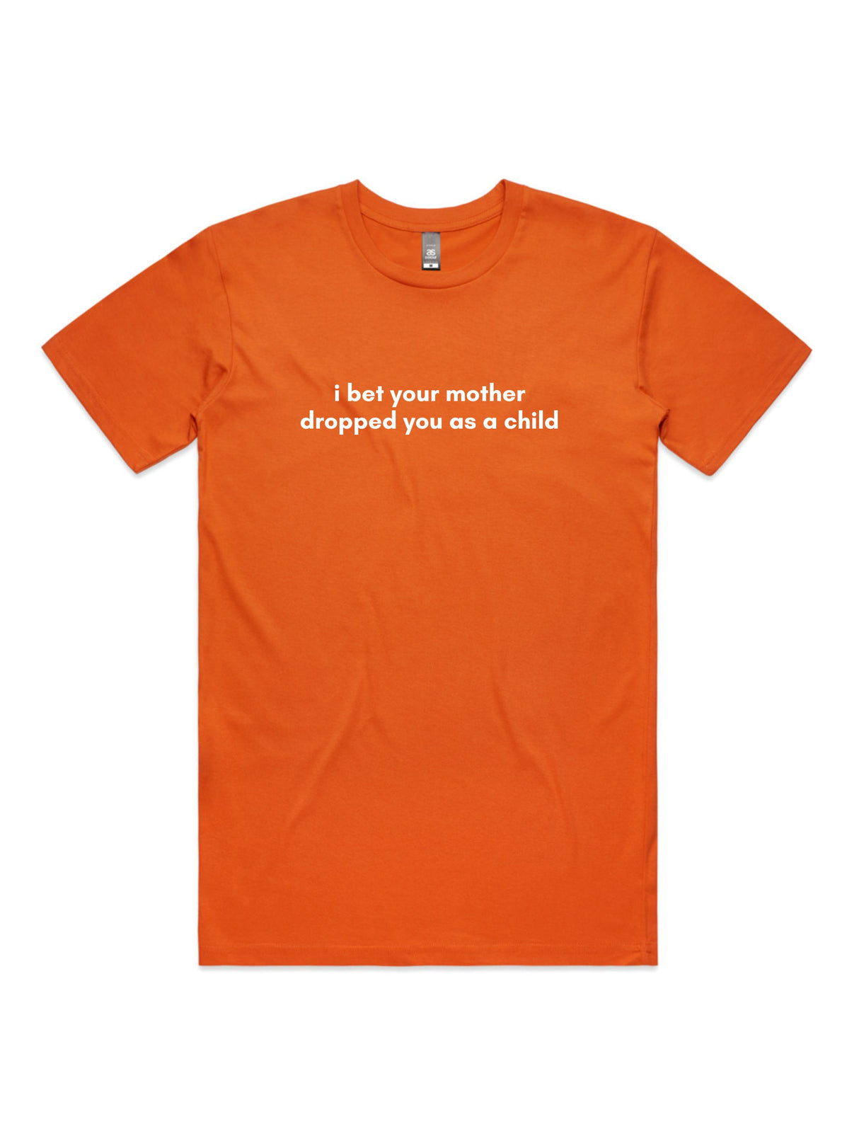 I Bet Your Mother Dropped You As a Child - Unisex Premium T-Shirt