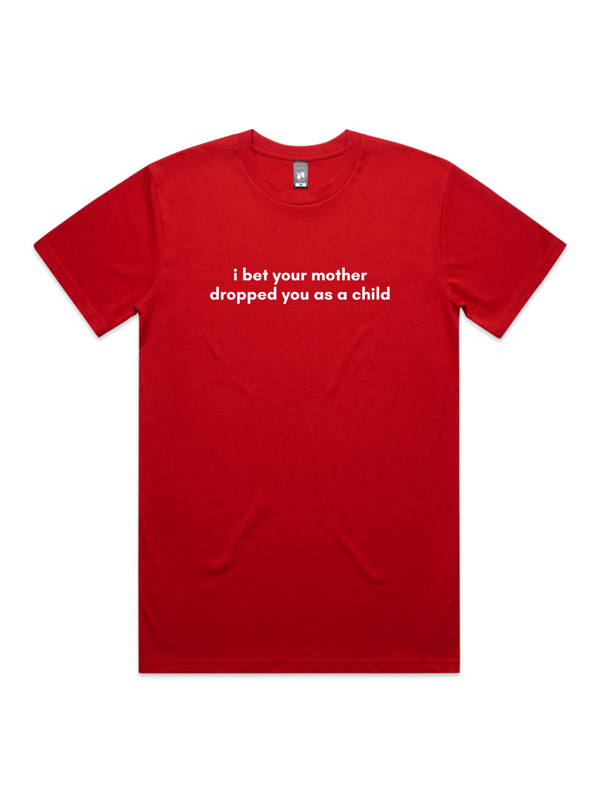 I Bet Your Mother Dropped You As a Child - Unisex Premium T-Shirt