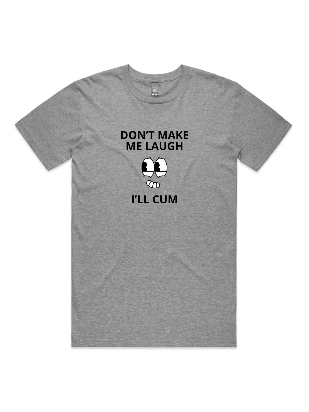 Don't Make Me Laugh, I'll Cum - Unisex Premium T-Shirt