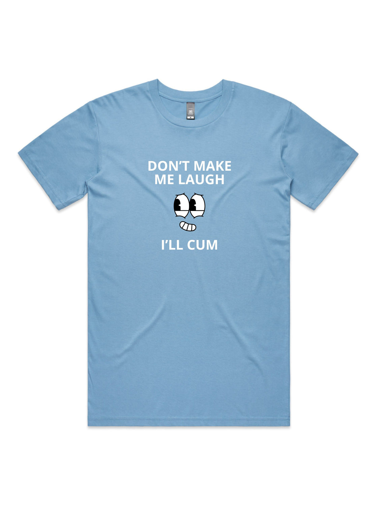 Don't Make Me Laugh, I'll Cum - Unisex Premium T-Shirt