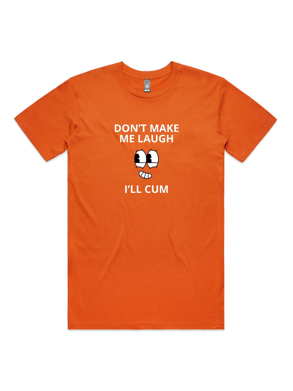 Don't Make Me Laugh, I'll Cum - Unisex Premium T-Shirt