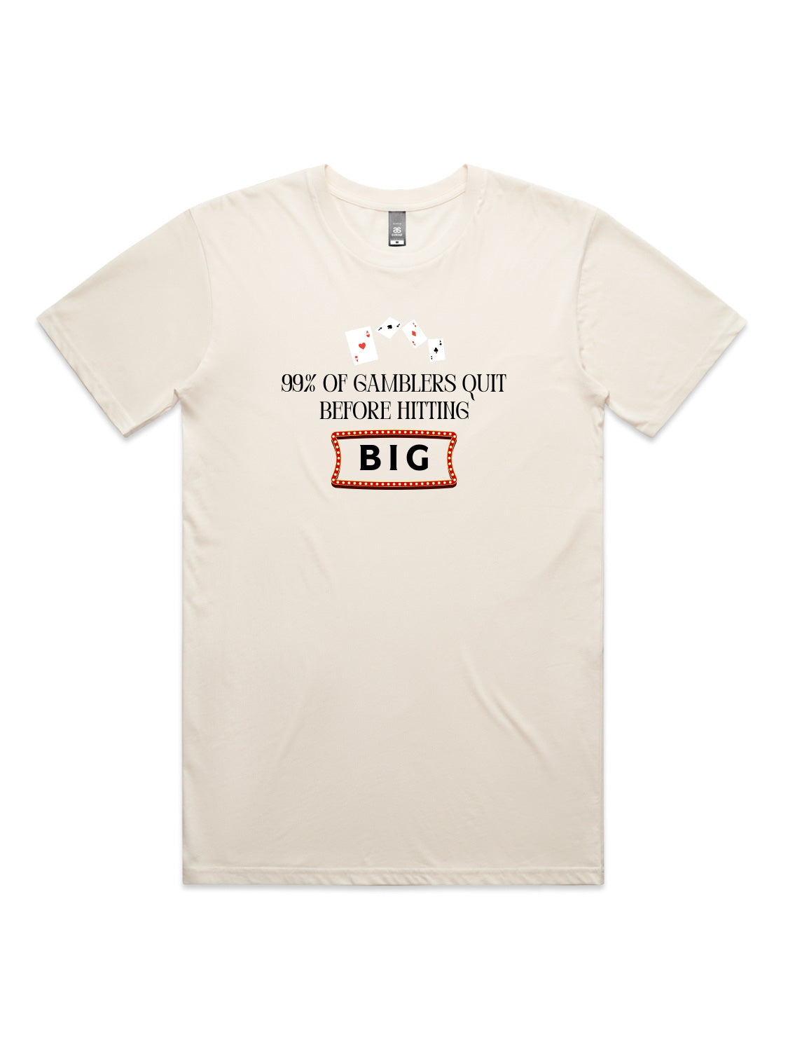 99% of Gamblers Quit Before Hitting BIG - Unisex Premium T-Shirt
