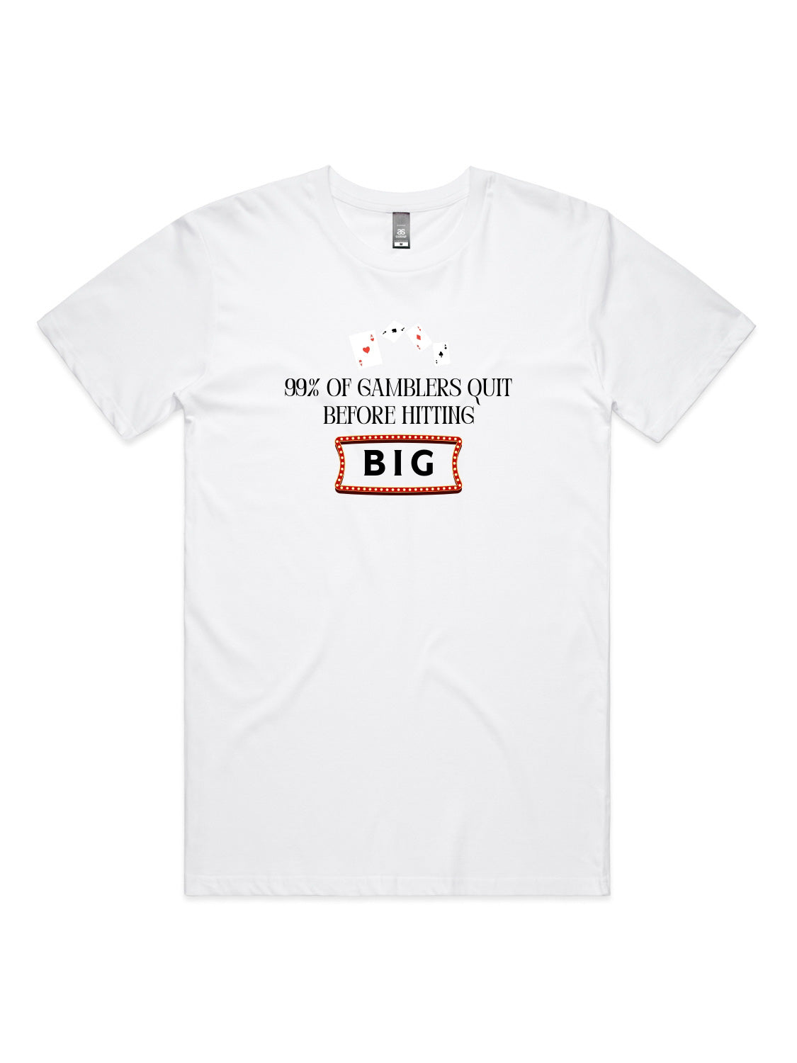 99% of Gamblers Quit Before Hitting BIG - Unisex Premium T-Shirt