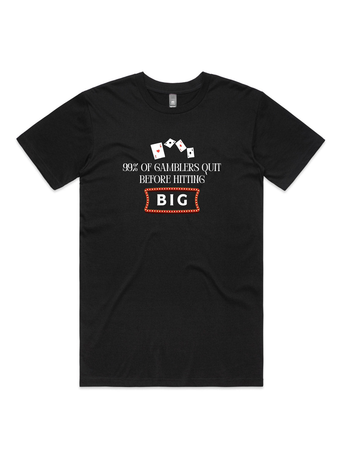 99% of Gamblers Quit Before Hitting BIG - Unisex Premium T-Shirt