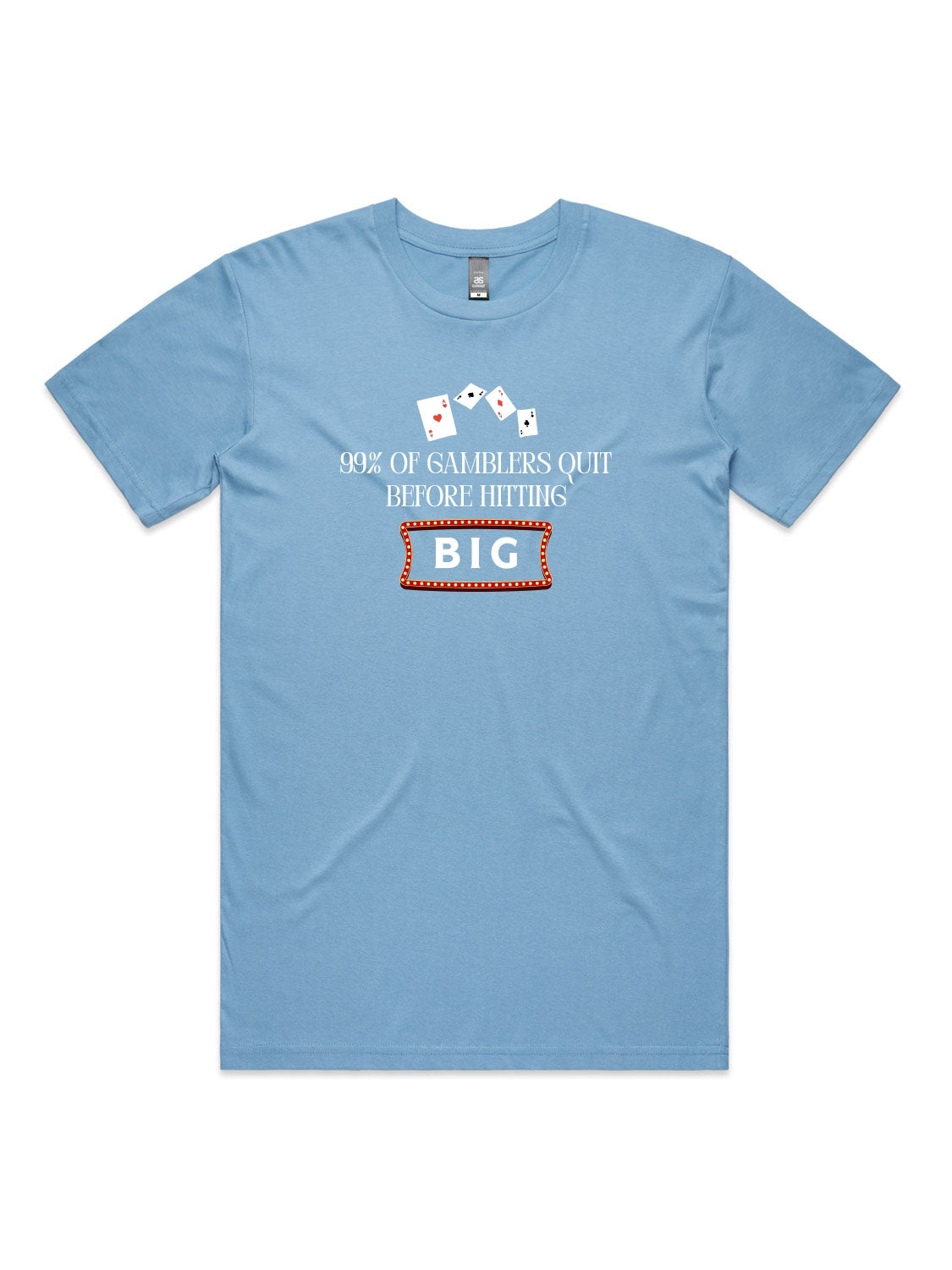 99% of Gamblers Quit Before Hitting BIG - Unisex Premium T-Shirt