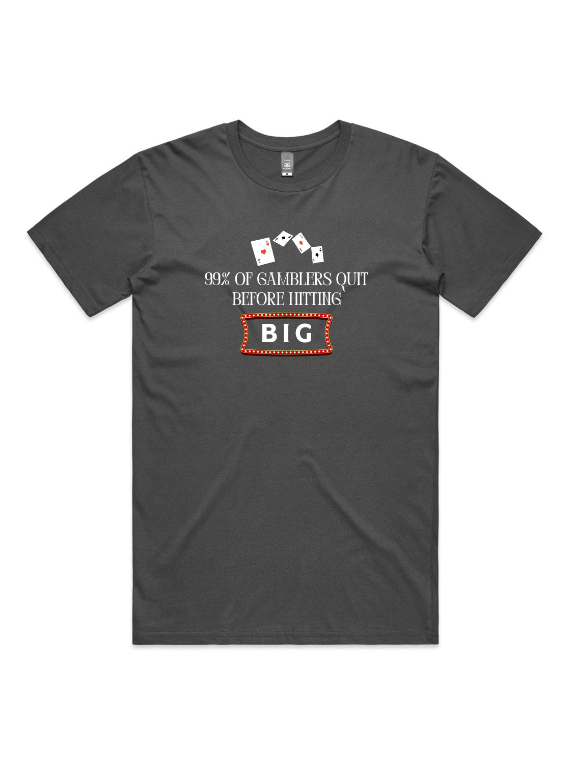 99% of Gamblers Quit Before Hitting BIG - Unisex Premium T-Shirt