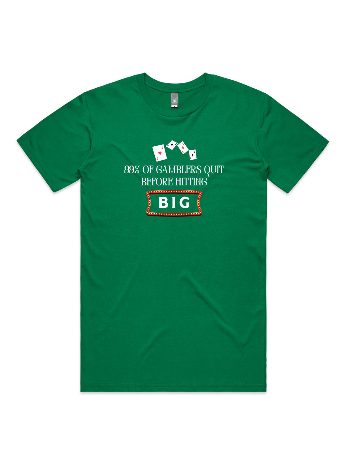 99% of Gamblers Quit Before Hitting BIG - Unisex Premium T-Shirt