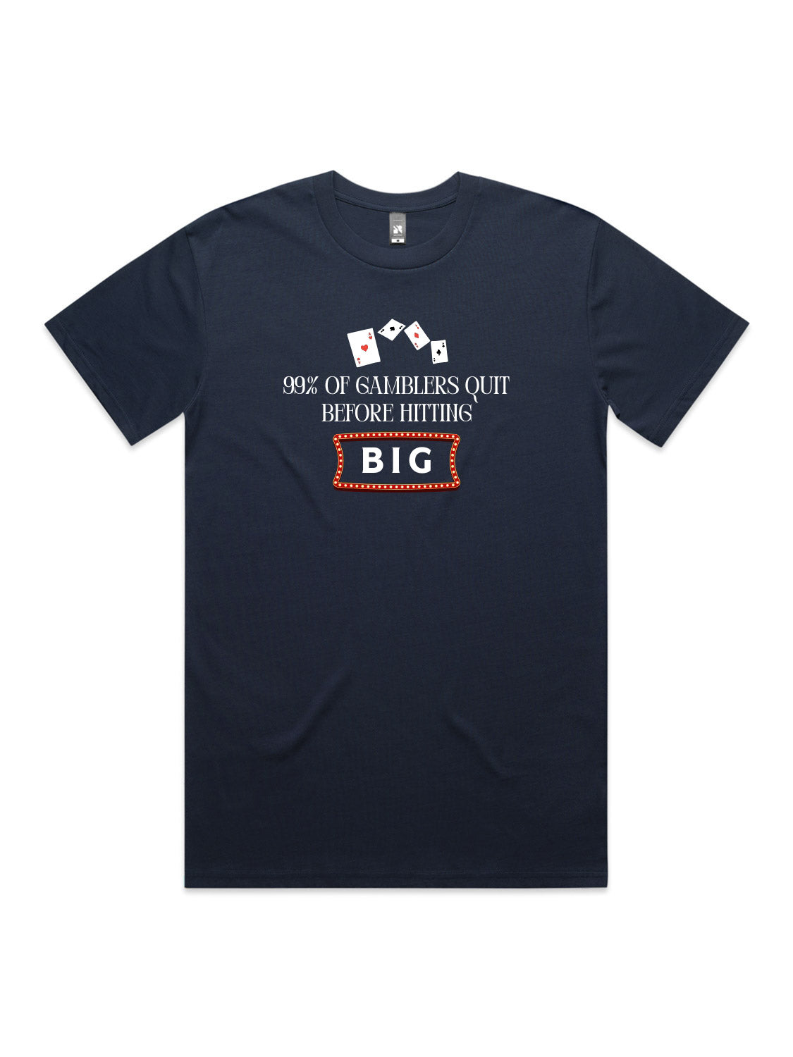99% of Gamblers Quit Before Hitting BIG - Unisex Premium T-Shirt