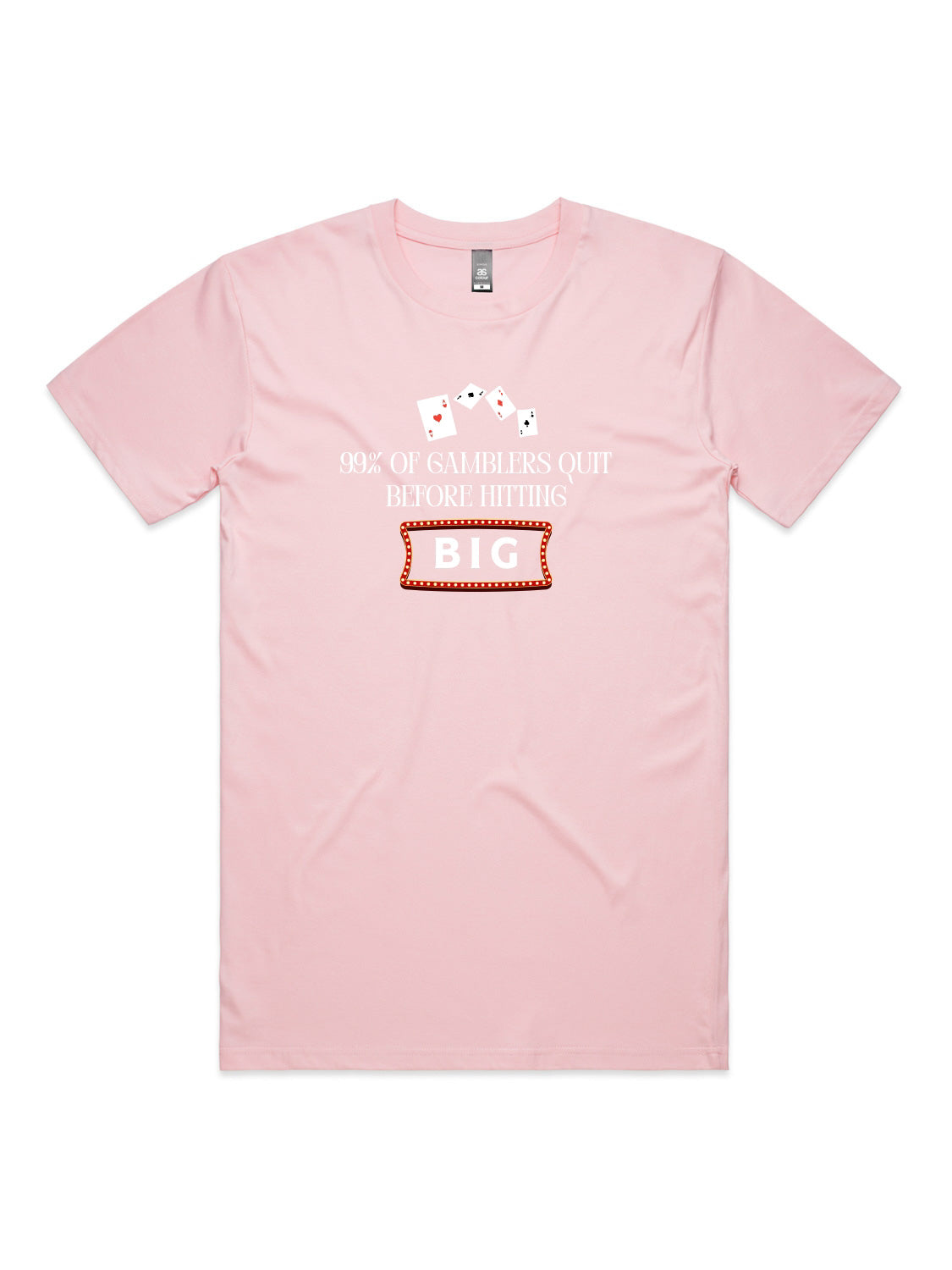 99% of Gamblers Quit Before Hitting BIG - Unisex Premium T-Shirt