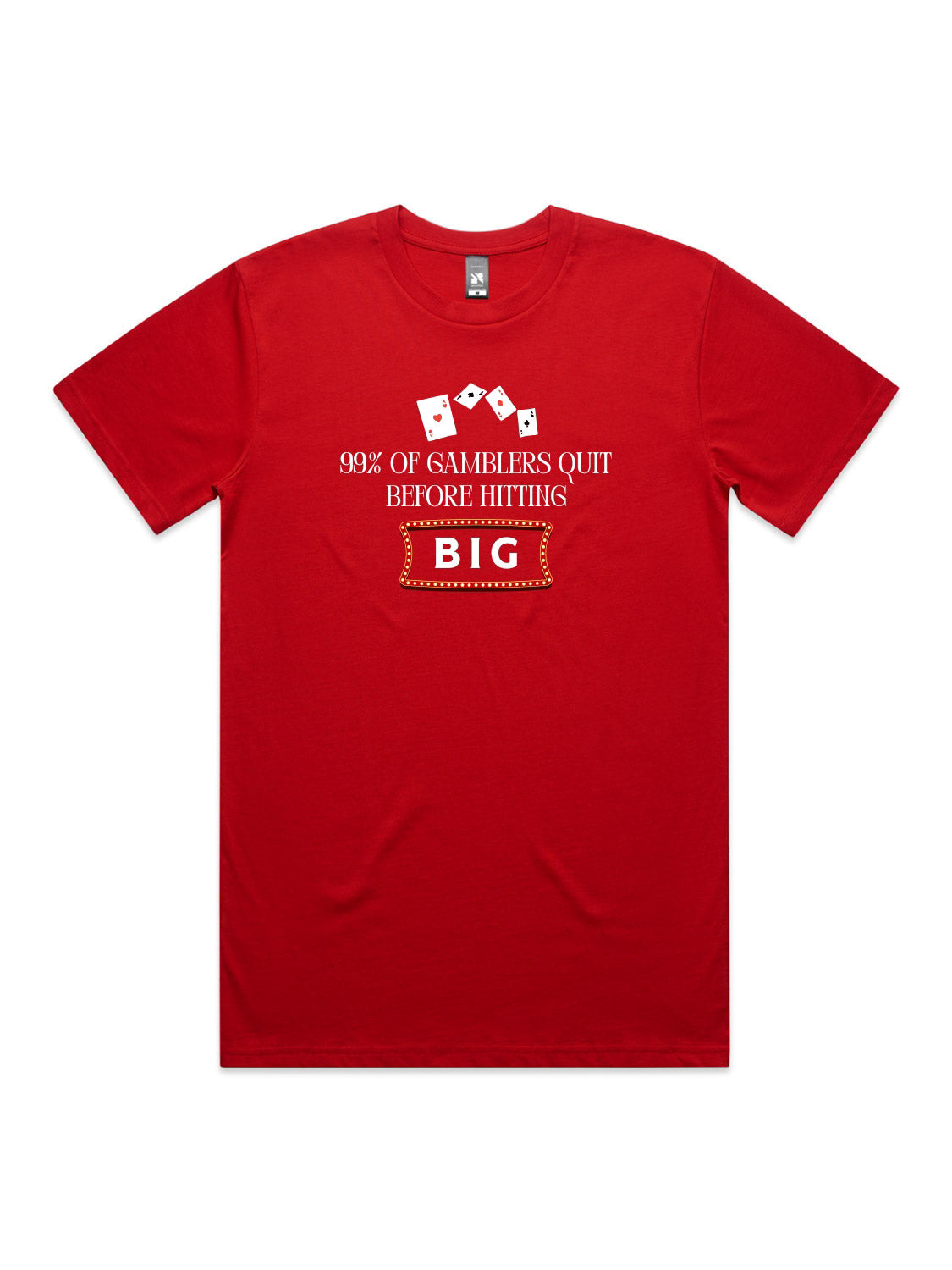 99% of Gamblers Quit Before Hitting BIG - Unisex Premium T-Shirt