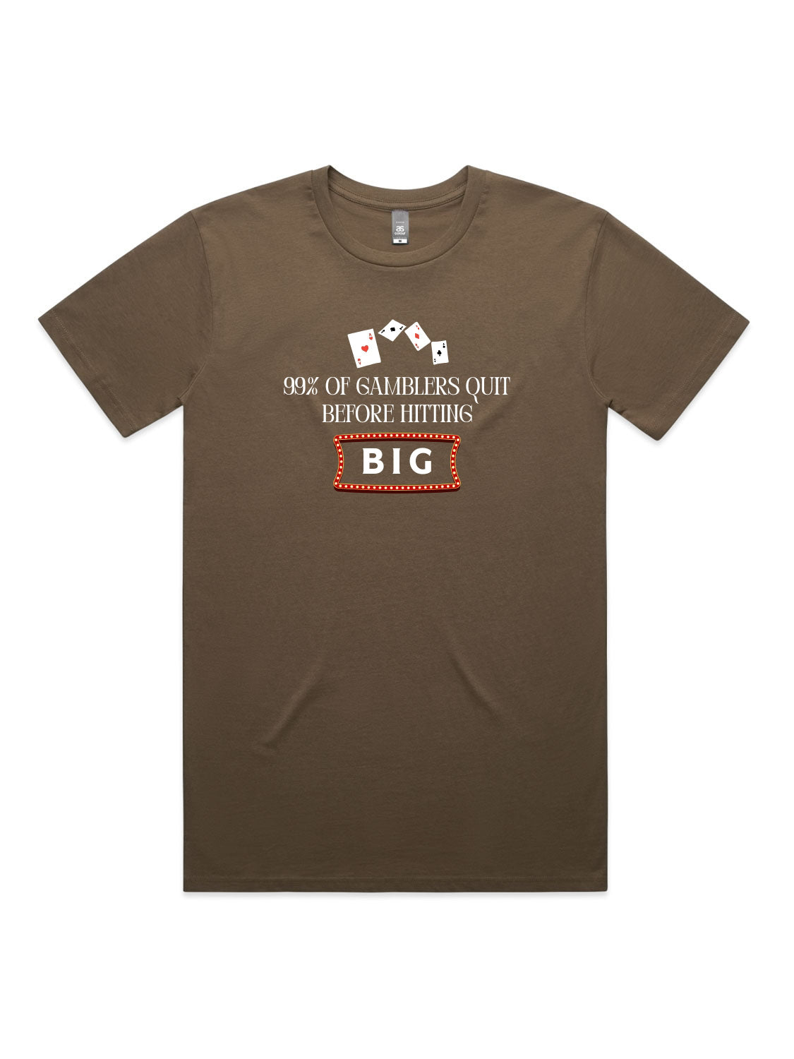 99% of Gamblers Quit Before Hitting BIG - Unisex Premium T-Shirt
