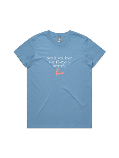 Would You Love Me If I Was A Worm? - Womens Premium T-Shirt