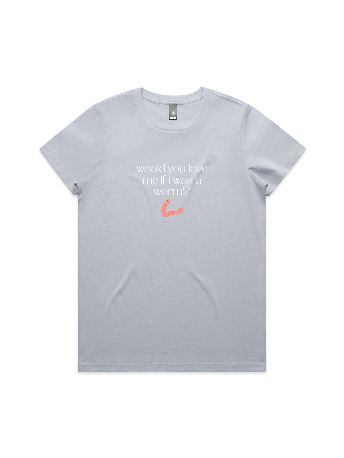 Would You Love Me If I Was A Worm? - Womens Premium T-Shirt