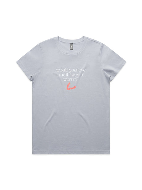 Would You Love Me If I Was A Worm? - Womens Premium T-Shirt