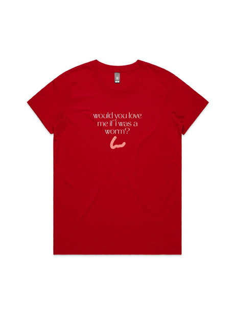 Would You Love Me If I Was A Worm? - Womens Premium T-Shirt