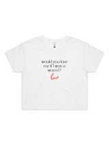 Would You Love Me If I Was A Worm? - Womens Premium Crop Top