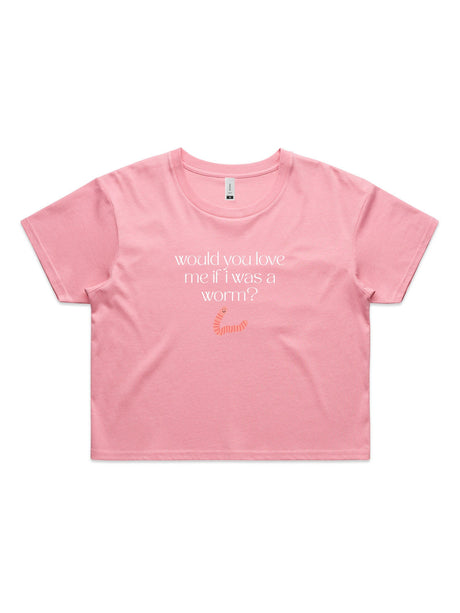 Would You Love Me If I Was A Worm? - Womens Premium Crop Top