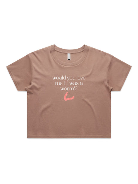 Would You Love Me If I Was A Worm? - Womens Premium Crop Top