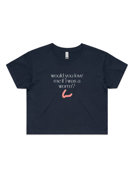 Would You Love Me If I Was A Worm? - Womens Premium Crop Top