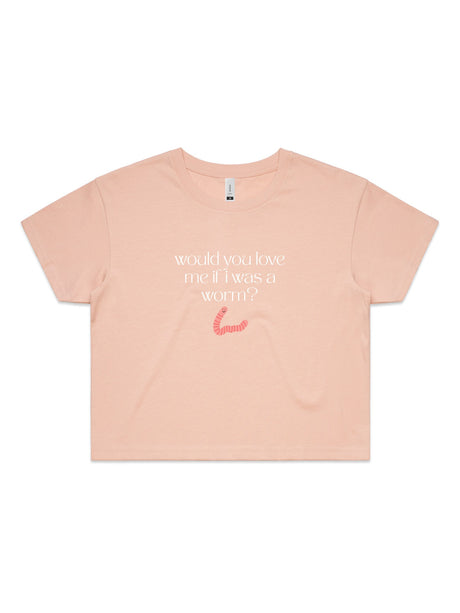 Would You Love Me If I Was A Worm? - Womens Premium Crop Top
