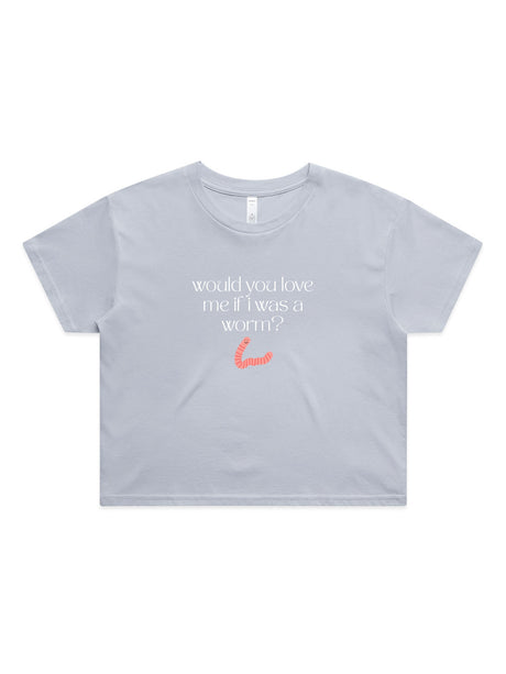 Would You Love Me If I Was A Worm? - Womens Premium Crop Top