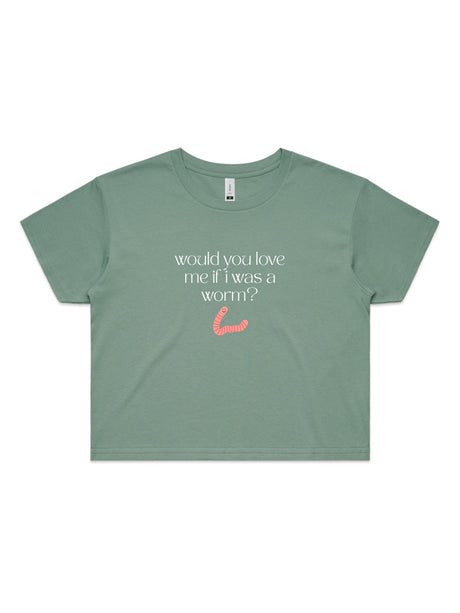 Would You Love Me If I Was A Worm? - Womens Premium Crop Top