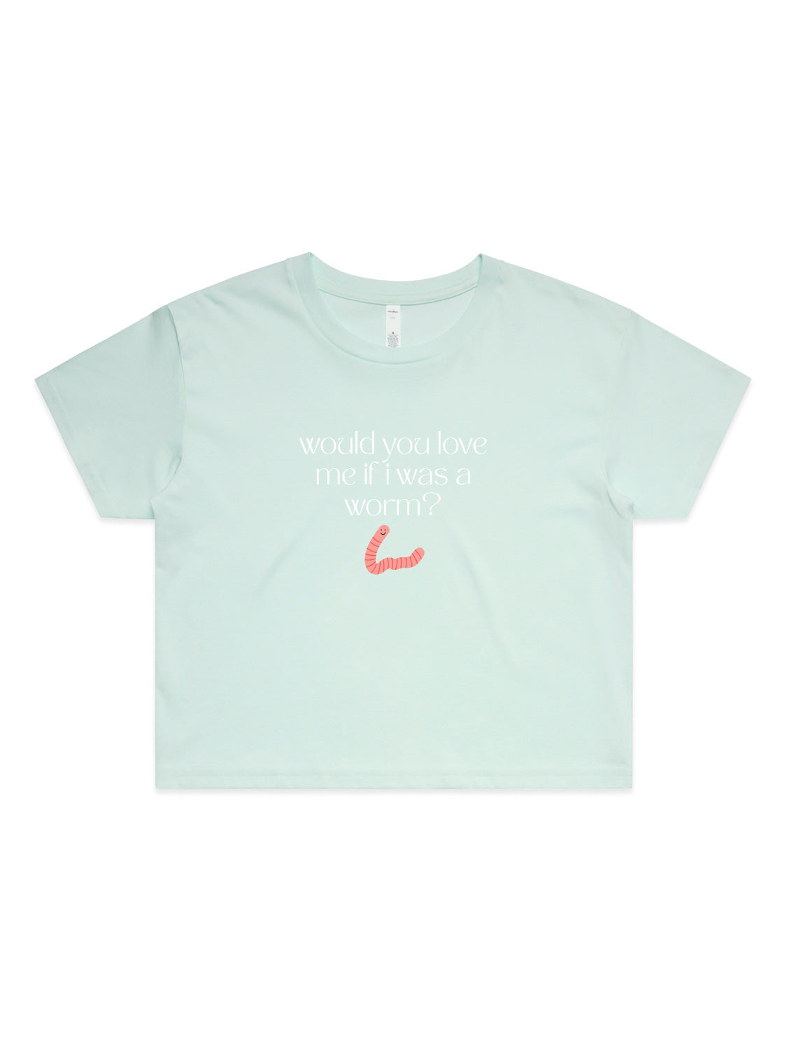 Would You Love Me If I Was A Worm? - Womens Premium Crop Top