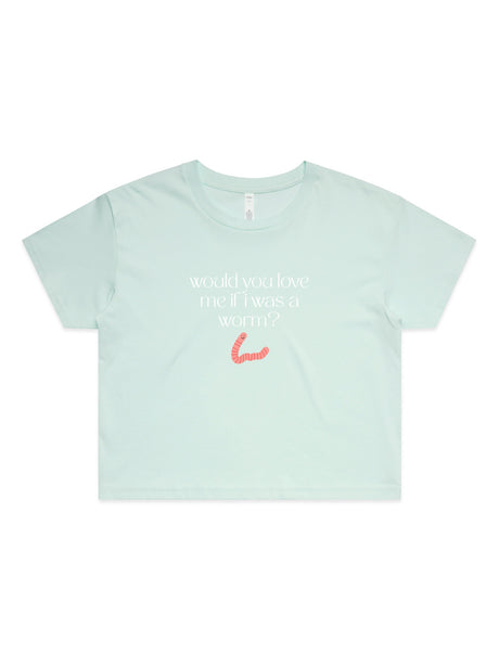 Would You Love Me If I Was A Worm? - Womens Premium Crop Top