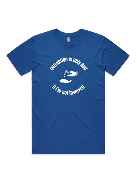 Corruption Is Only Bad, If I'm Not Involved - Unisex Premium T-Shirt