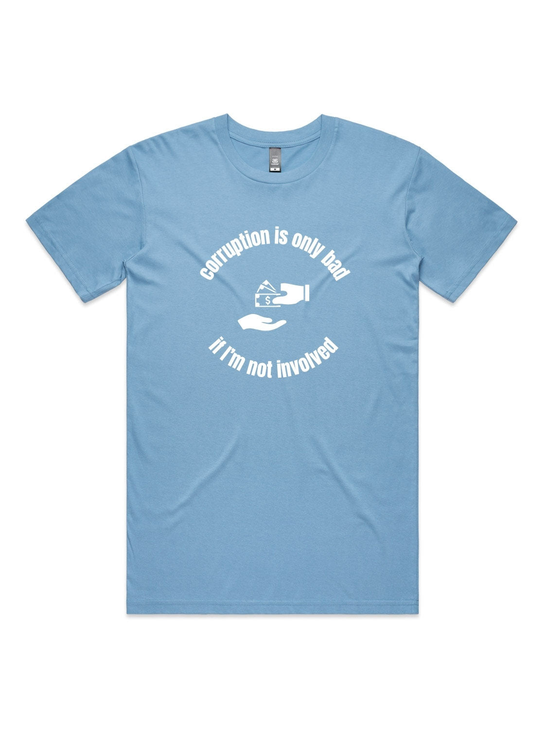 Corruption Is Only Bad, If I'm Not Involved - Unisex Premium T-Shirt