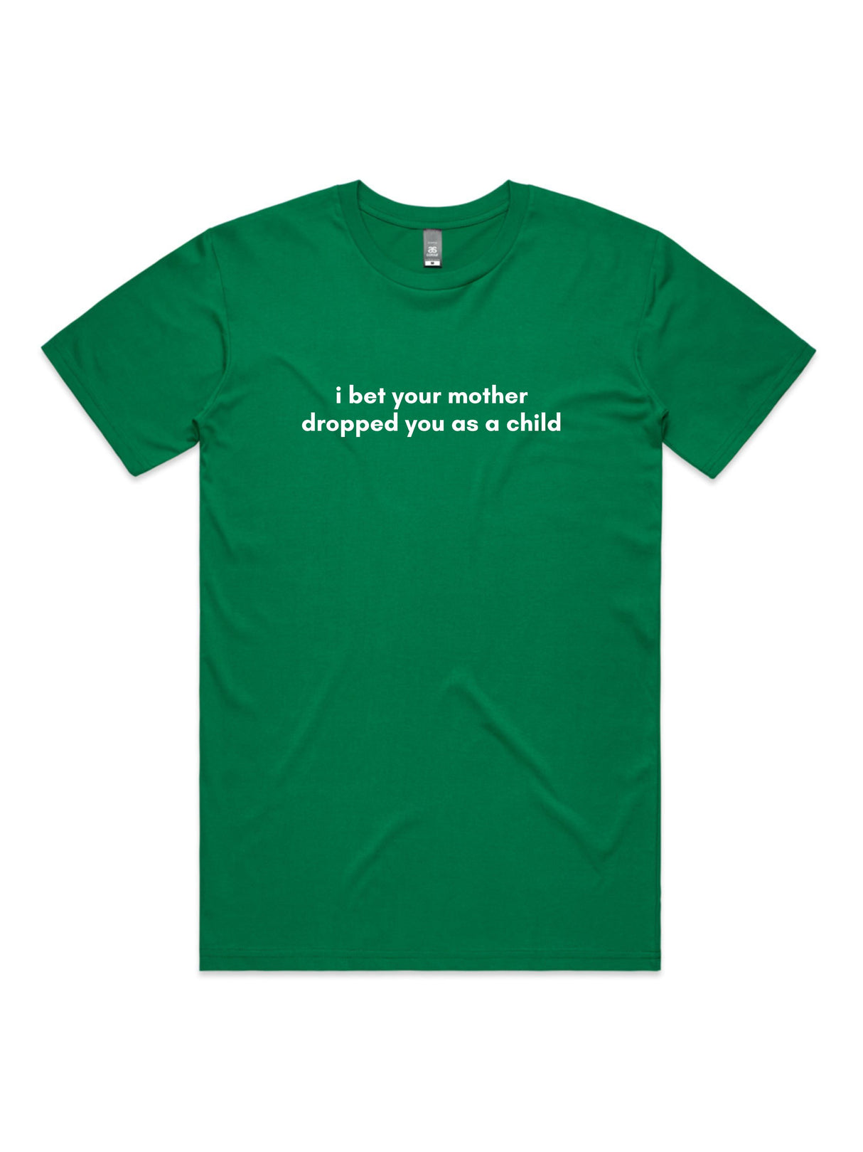 I Bet Your Mother Dropped You As a Child - Unisex Premium T-Shirt