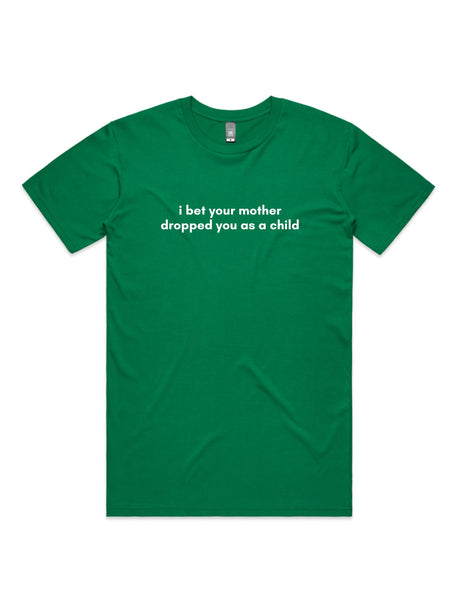 I Bet Your Mother Dropped You As a Child - Unisex Premium T-Shirt